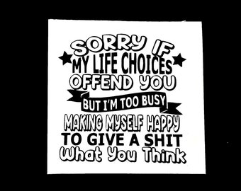 DIY Sorry If My Life Choices Offend You Vinyl Decal