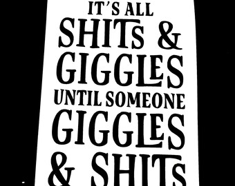 DIY It's All Shits and Giggles Until Someone Giggles and Shits Vinyl Decal, Funny Phrase