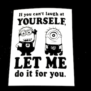 DIY Minion Vinyl Decal, Despicable Me, Cartoon Character, If You Can't Laugh At Yourself, Let Me Do It For You, One Eye and Two Eye Minions