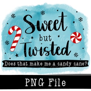 sweet but twisted png, sweet but twisted sublimation file, candy cane png, candy cane sublimation, christmas png, christmas sublimation