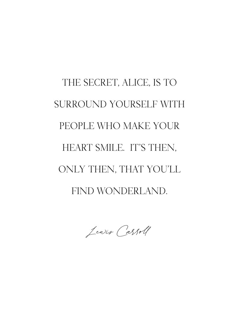 The secret Alice is to surround yourself with the people