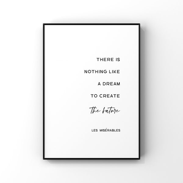 There is nothing like a dream to create the future, Les Miserables wall art,Les Mis quote print,Victor Hugo,Motivational,Inspirational quote