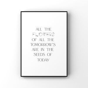 All the flowers of all the tomorrows are in the seeds of today, Inspirational Wall Art, Motivational Wall Art, Floral Art Print,Flower Quote