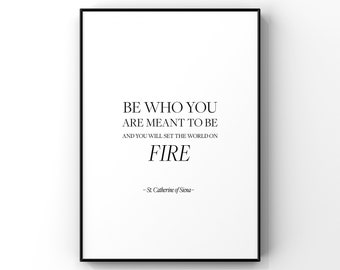 Be who you are meant to be and you will set the world on fire,St Catherine of Siena,Inspirational print,Motivational quote,Gift for her