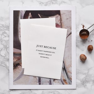 Just because it hasn’t happened yet doesn’t mean it never will,Inspirational quote card,Encouraging note,Support card,Positive quote