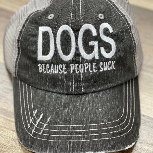 Dogs because people suck, custom distressed hat,