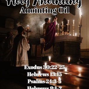 May include: An image of a religious ceremony with the text "Holy Anointing Anointing Oil". A priest in a purple robe is holding a chalice. The image includes text from Exodus, Hebrews, and Psalms.