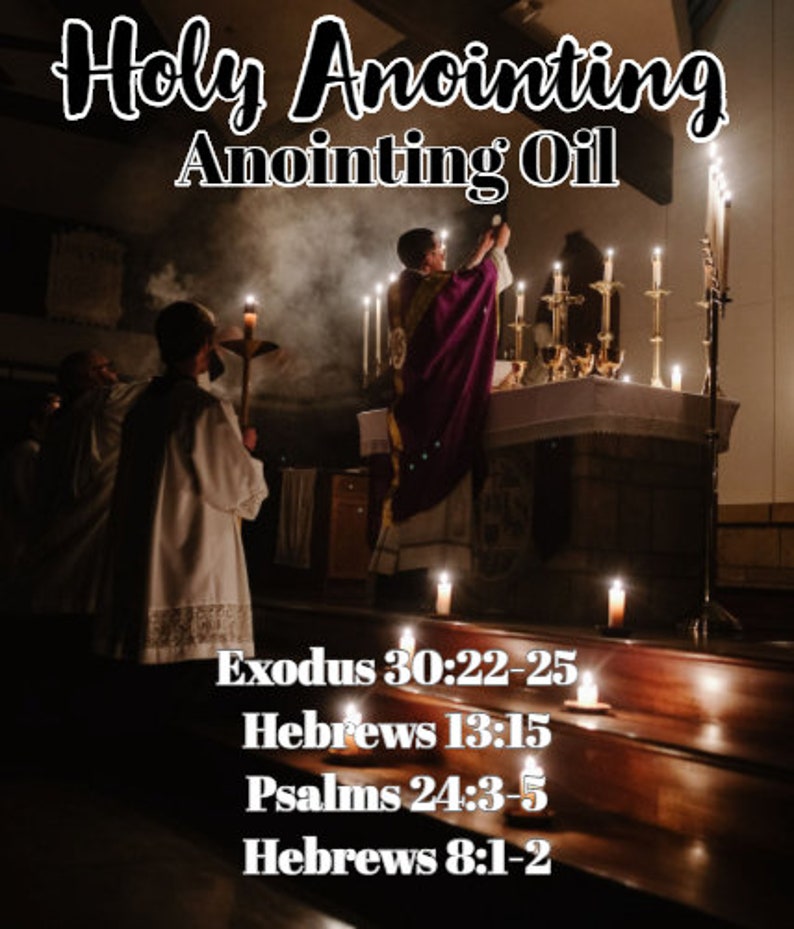 May include: An image of a religious ceremony with the text "Holy Anointing Anointing Oil". A priest in a purple robe is holding a chalice. The image includes text from Exodus, Hebrews, and Psalms.