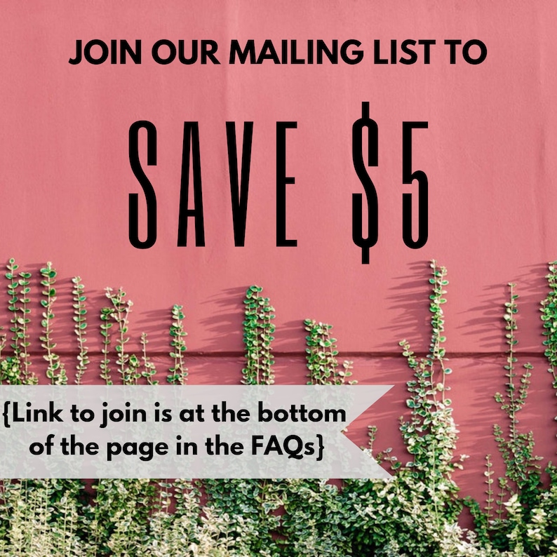 May include: Pink wall with green vines growing up the side. Text reads "JOIN OUR MAILING LIST TO SAVE $5 {Link to join is at the bottom of the page in the FAQs}"