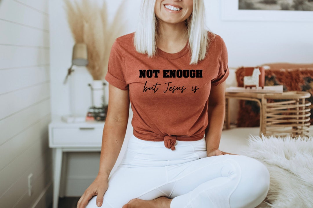 Not Enough, But Jesus Is Women&#39; Shirt | I Am Not Enough | Jesus Is Enough | Reformed Women&#39;s Tee | Reformed Theology | Chris is Enough Shirt
