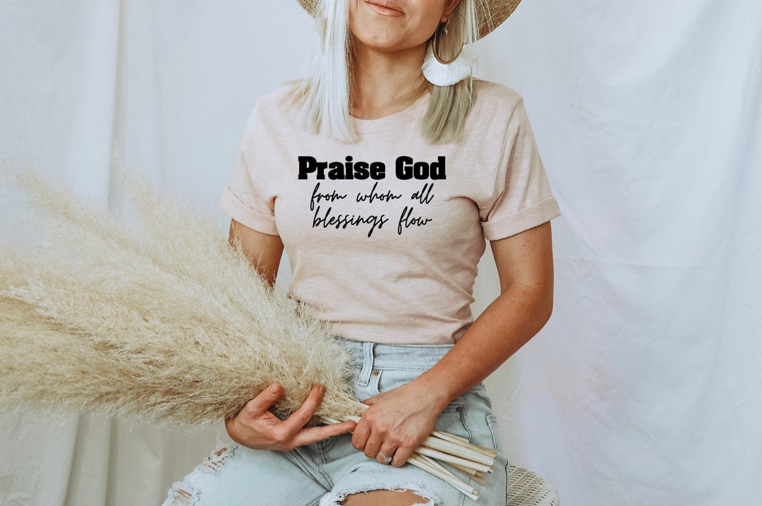 Praise God From Whom All Blessings Flow Women&#39;s Shirt | Women&#39;s Doxology Shirt | Doxology | Reformed | Reformed Theology Shirt | Praise God