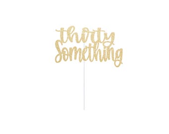 Thirty Something Cake Topper, 30th Birthday, Funny 30 Decoration, Milestone Birthday Party Decor