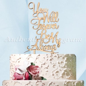 Wedding Cake Topper Custom Natural Wood You Will Forever Be My Always Cake Topper for Weddings Valentines Day Love and Celebrations - 94345