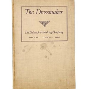 The Dressmaker • Butterick Publishing Company 2nd Edition 1916 Hardcover