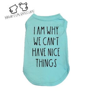 Can&#39;t Have Nice Things, Dog Shirt, Cat Shirt, Pet Shirt