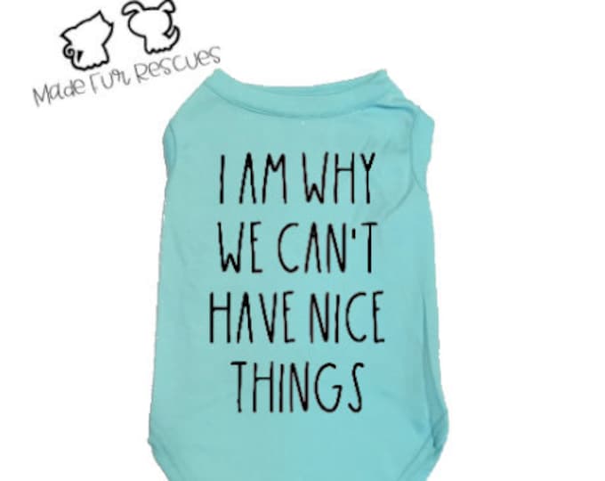 Can't Have Nice Things, Dog Shirt, Cat Shirt, Pet Shirt