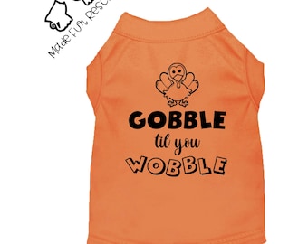 Gobble Til You Wobble Pet Shirt - Thanksgiving Dog & Cat Shirt