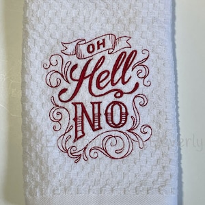 May include: White kitchen towel with red embroidered text that reads "Oh Hell No" with decorative flourishes.