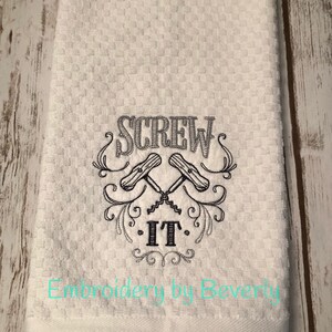 Screw it Embroidered Wine towel, kitchen towel. Wine opener.
