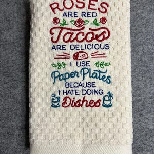 Roses are Red Tacos are delicious, I use paper plates Because I hate doing the dishes waffle kitchen towel.