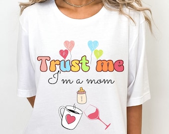 Trust Me I'm a Mom T-Shirt: Sarcastic Mom Gift