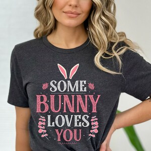 Some Bunny Loves You&quot; Easter T-Shirt, Cute Easter Bunny Tee, Easter T-Shirt, Bunny Rabbit T-Shirt for Easter, Personalized Easter T-Shirt