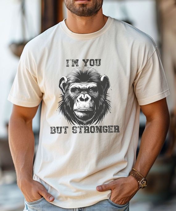 I'm you but stronger gorilla, monkey shirt, Gym Motivation Shirt, Workout Shirt, Fitness T-Shirt,  Ape shirt, funny monkey meme tshirt,