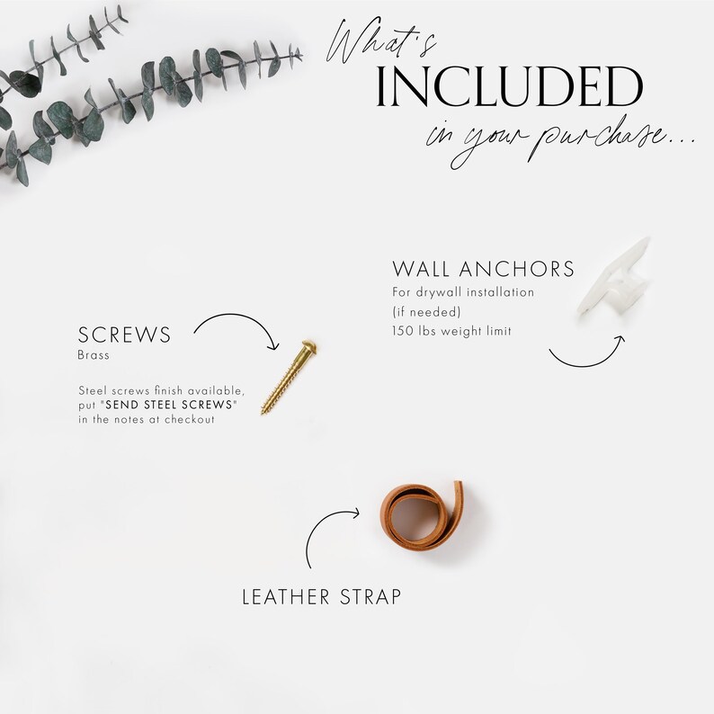 Guide showing the hardware that is included labeled with arrows pointing to the components.
Choice of brass or steel screw lays flat alongside a pop toggle wall anchor, and leather strap.