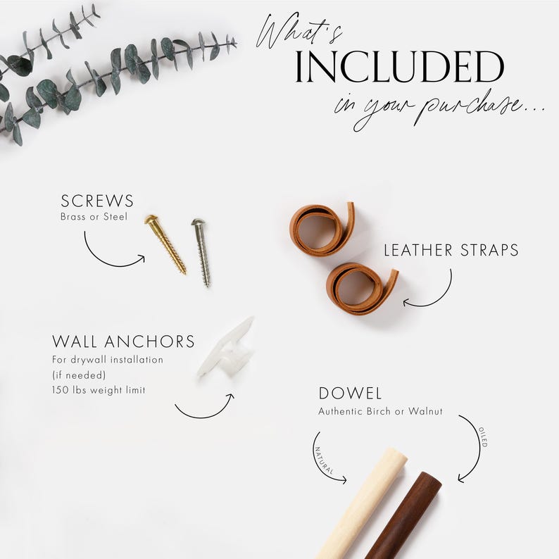 May include: An image detailing the contents of a purchase. It includes screws, wall anchors, leather straps, and a dowel made of birch or walnut. The text "What's INCLUDED in your purchase..." is at the top of the image.