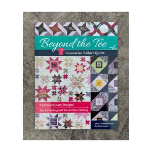 Beyond the Tee - Innovative T-Shirt Quilts