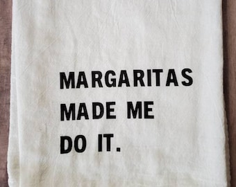 Margaritas Made Me Do It Kitchen Towel - Funny Flour Sack Dish Towel