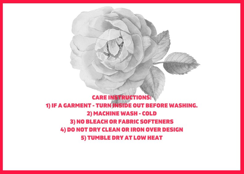 May include: Care instructions for a garment: Turn inside out before washing, machine wash cold, no bleach or fabric softeners, do not dry clean or iron over design, tumble dry at low heat.
