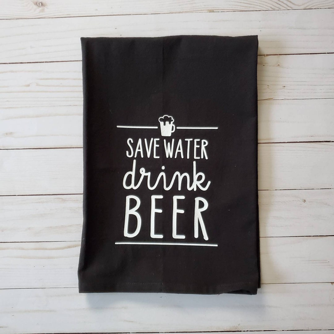 Beer Dish Towel/beer Drinker Gifts/beer Gifts/save Water Drink Etsy