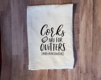 Wine Gift Ideas/CORKS are for QUITTERS(and I'm no quitter)/Wine Dish Towels/Funny Kitchen Towels/Funny Dish Towels/Funny Kitchen Decor