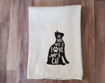 Cat Themed - "All You Need is Love & a Cat" - Dish Towel