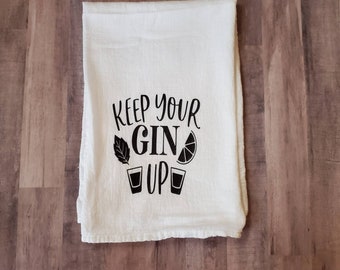 Keep Your Gin Up Funny Kitchen Towel: White Cotton Flour Sack
