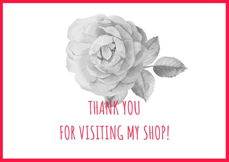 May include: A black and white illustration of a rose with leaves. The text "THANK YOU FOR VISITING MY SHOP!" is written below the rose.