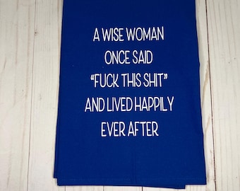 Funny Kitchen Towel: A Wise Woman Quote, Adult Humor Gift
