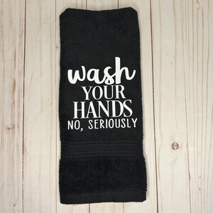 Funny Hand Towel/Funny Bathroom Towels/Wash Your Hands No Seriously/Bathroom Towels/Guest Towels