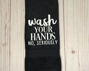 Funny Hand Towel: Wash Your Hands - No Seriously - Black Cotton