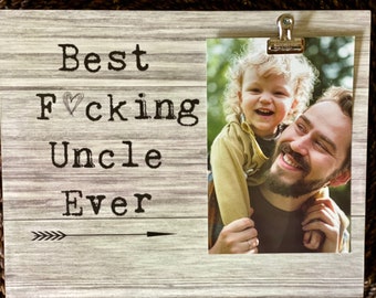 Best Uncle Birthday Gift | Gift for Uncle from Child | Best Fucking Uncle Ever Picture Frame | Custom/Personalized Photo Frame