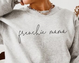 Frenchie Mama Sweatshirt, French Bulldog Shirt, Frenchie Mom, Dog Mama Shirt Gift, Crewneck Sweatshirt