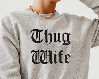 Thug Wife Sweatshirt Funny Wife Sweatshirt Wifey Sweatshirt Fiance