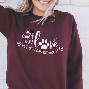 Rescue Dog Sweatshirt - You Can&#39;t Buy Love But You Can Rescue It - Rescue Dogs Sweatshirt - Rescue Dog Mom Shirt - Animal Rescue Sweatshirt