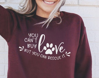 Rescue Dog Sweatshirt - You Can't Buy Love But You Can Rescue It - Rescue Dogs Sweatshirt - Rescue Dog Mom Shirt - Animal Rescue Sweatshirt