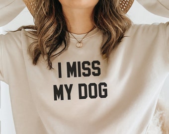 I Miss My Dog Sweatshirt, Dog Mom Sweatshirt, Dog Mama, Funny Dog Sweatshirt, Unisex Crewneck Sweater, Long Sleeve Pullover, Soft Sweater