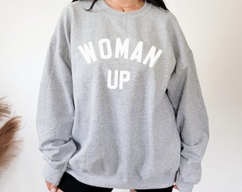 Woman Up Sweatshirt, Womens Marchc Feminist Shirt, Soft Crewneck Sweatshirt