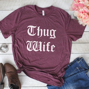 Thug Wife T-Shirt, Funny Wife Shirt, Wife Tee, Cool Wife Shirt, Funny T Shirt for Women, Birthday Gift, Gift for Wife, Anniversary Gift