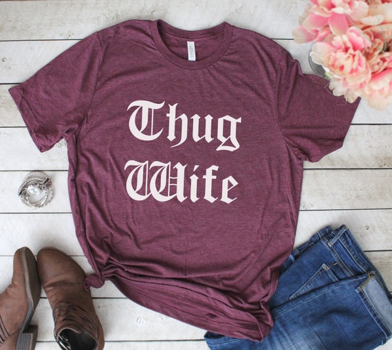 Thug Wife T-Shirt, Funny Wife Shirt, Wife Tee, Cool Wife Shirt, Funny T Shirt for Women, Birthday Gift, Gift for Wife, Anniversary Gift