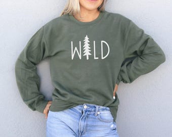Wild Sweatshirt - Camping Sweatshirt - Camping Gift - Camping Shirt - Camping Sweaters - Outdoorsy Sweatshirt - Hiking Shirt